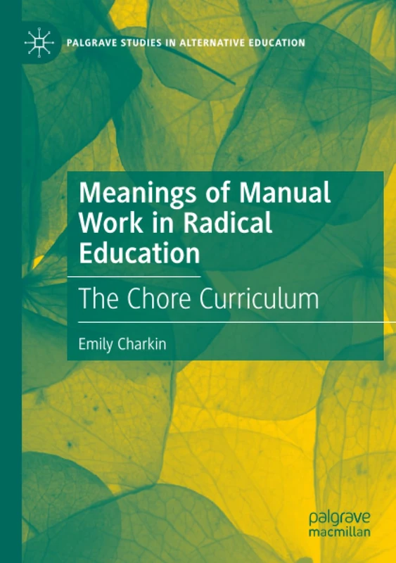 Meanings of Manual Work in Radical Education: The Chore Curriculum (Palgrave Studies in Alternative Education) - Image 1