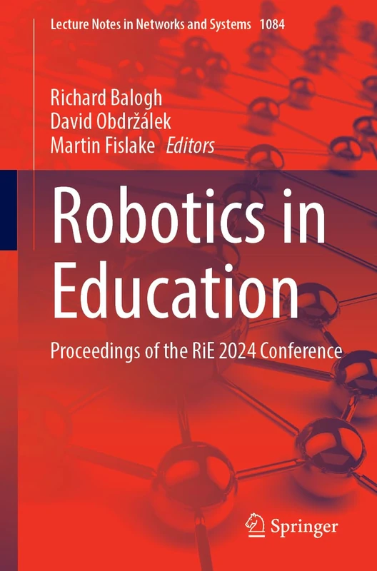 Robotics in Education: Proceedings of the RiE 2024 Conference: 1084 (Lecture Notes in Networks and Systems, 1084)