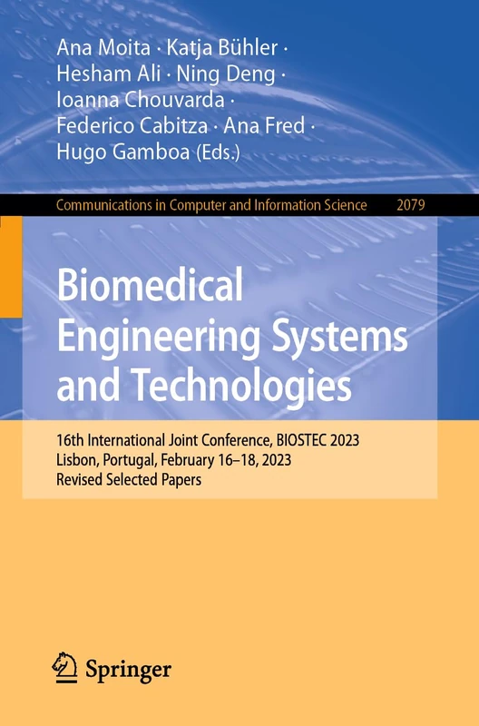 Biomedical Engineering Systems and Technologies: 16th International Joint Conference, BIOSTEC 2023, Lisbon, Portugal, February 16–18, 2023, Revised ... in Computer and Information Science, 2079)