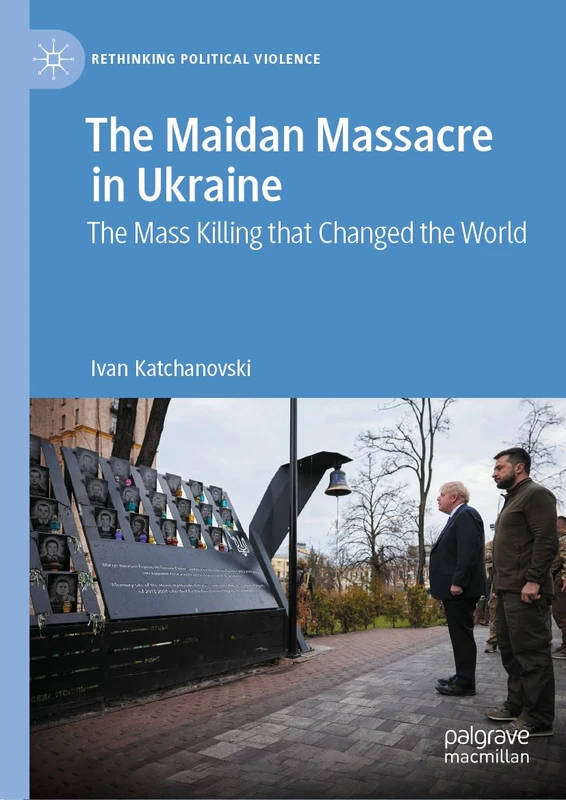 The Maidan Massacre in Ukraine: The Mass Killing that Changed the World (Rethinking Political Violence) - Image 1