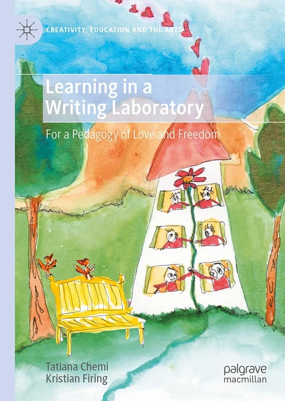 Learning in a Writing Laboratory: For a Pedagogy of Love and Freedom (Creativity, Education and the Arts)