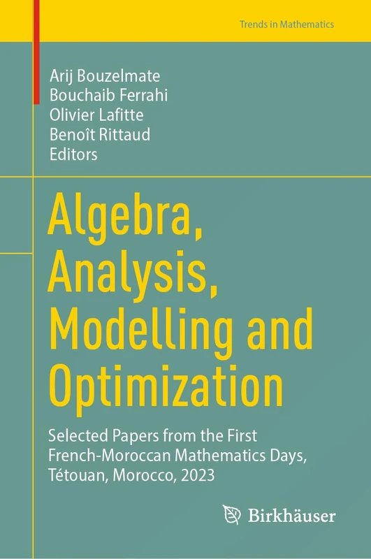 Algebra, Analysis, Modelling and Optimization: Selected Papers from the First French-Moroccan Mathematics Days, Tétouan, Morocco, 2023 (Trends in Mathematics)