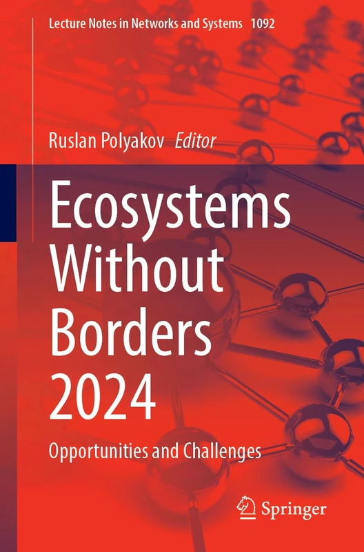 Ecosystems Without Borders 2024: Opportunities and Challenges: 1092 (Lecture Notes in Networks and Systems, 1092)