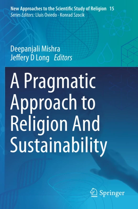 A Pragmatic Approach to Religion And Sustainability (New Approaches to the Scientific Study of Religion)