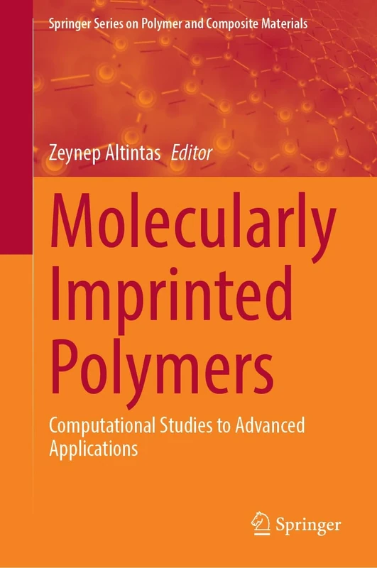 Molecularly Imprinted Polymers: Computational Studies to Advanced Applications (Springer Series on Polymer and Composite Materials)