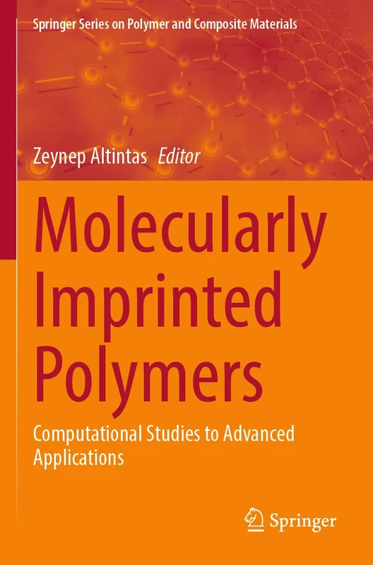 Molecularly Imprinted Polymers: Computational Studies to Advanced Applications (Springer Series on Polymer and Composite Materials)