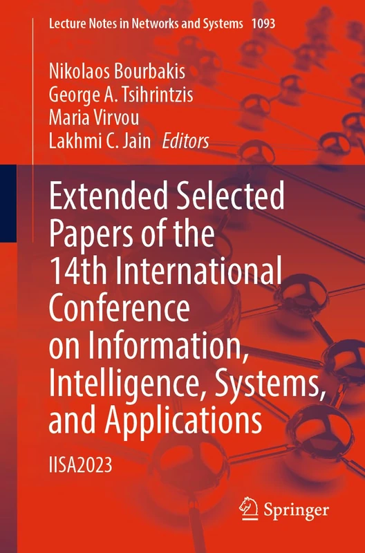 Extended Selected Papers of the 14th International Conference on Information, Intelligence, Systems, and Applications: IISA2023: 1093 (Lecture Notes in Networks and Systems, 1093)