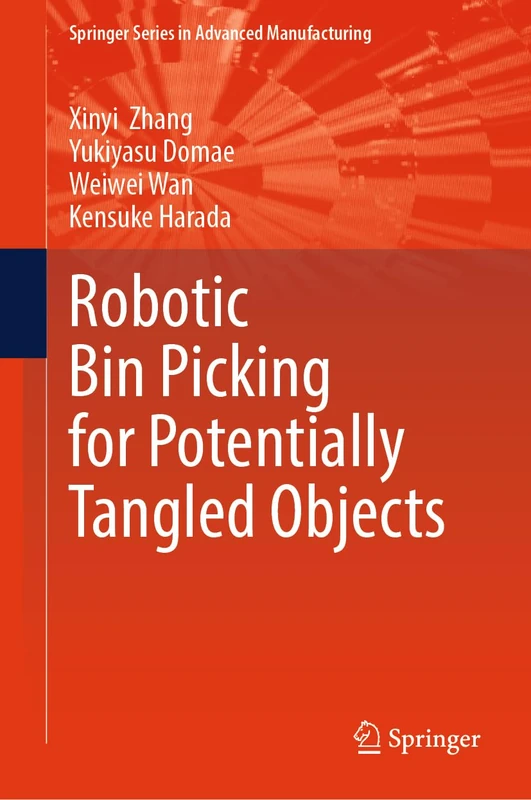 Robotic Bin Picking for Potentially Tangled Objects (Springer Series in Advanced Manufacturing)