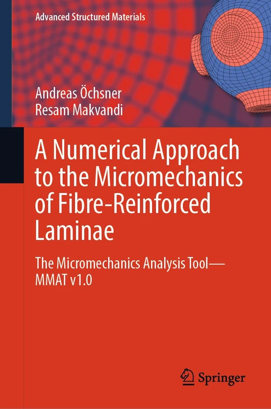 A Numerical Approach to the Micromechanics of Fibre-Reinforced Laminae: The Micromechanics Analysis Tool―MMAT v1.0: 218 (Advanced Structured Materials, 218)