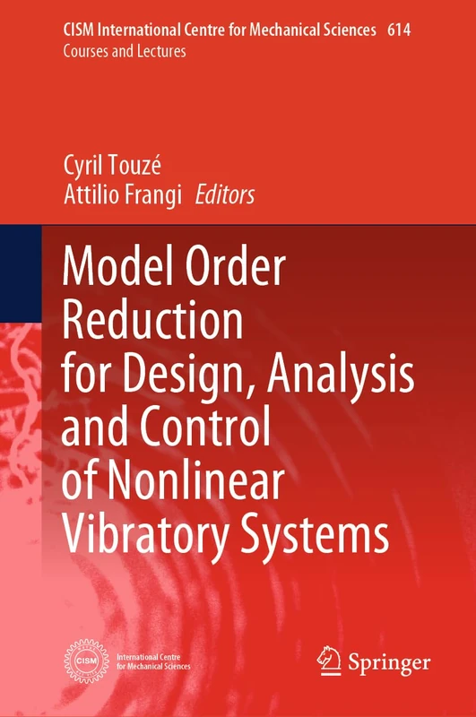 Model Order Reduction for Design, Analysis and Control of Nonlinear Vibratory Systems: 614 (CISM International Centre for Mechanical Sciences, 614)