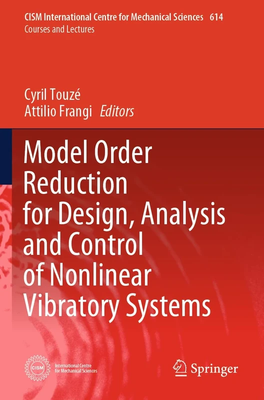 Model Order Reduction for Design, Analysis and Control of Nonlinear Vibratory Systems (CISM International Centre for Mechanical Sciences, 614)