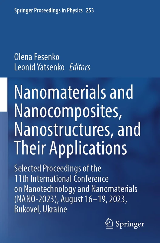 Nanomaterials and Nanocomposites, Nanostructures, and Their Applications: Selected Proceedings of the 11th International Conference on Nanotechnology ... (Springer Proceedings in Physics, 253)