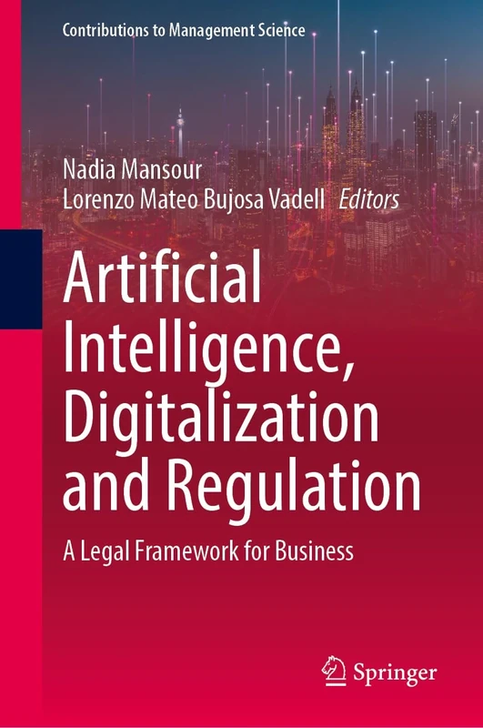 Artificial Intelligence, Digitalization and Regulation: A Legal Framework for Business (Contributions to Management Science)