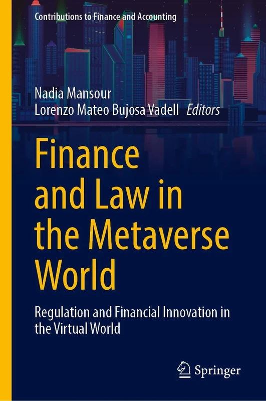 Finance and Law in the Metaverse World: Regulation and Financial Innovation in the Virtual World (Contributions to Finance and Accounting)