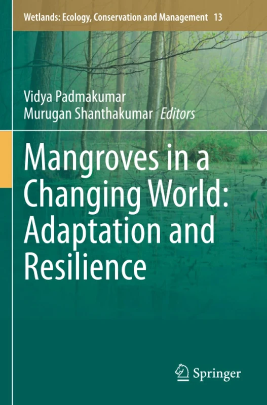 Mangroves in a Changing World: Adaptation and Resilience (Wetlands: Ecology, Conservation and Management, 13)