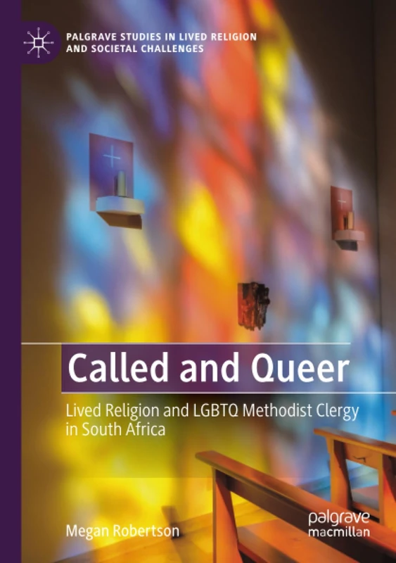 Called and Queer: Lived religion and LGBTQ Methodist Clergy in South Africa (Palgrave Studies in Lived Religion and Societal Challenges)