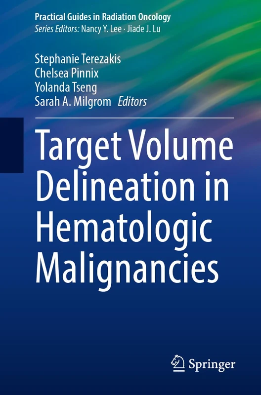 Target Volume Delineation in Hematologic Malignancies (Practical Guides in Radiation Oncology)