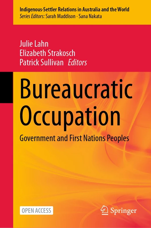 Bureaucratic Occupation: Government and First Nations Peoples: 5 (Indigenous-Settler Relations in Australia and the World, 5)