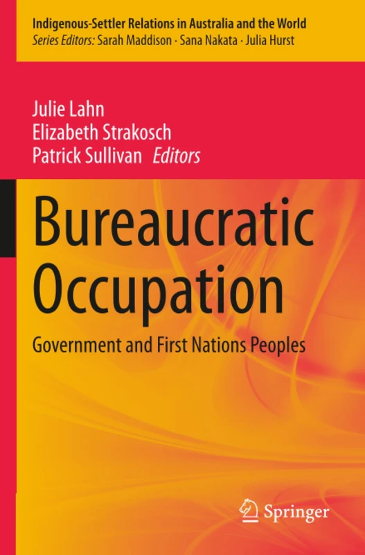 Bureaucratic Occupation: Government and First Nations Peoples (Indigenous-Settler Relations in Australia and the World)