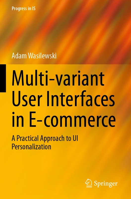 Multi-variant User Interfaces in E-commerce: A Practical Approach to UI Personalization (Progress in IS)