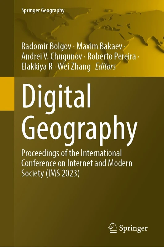 Digital Geography: Proceedings of the International Conference on Internet and Modern Society (IMS 2023) (Springer Geography)