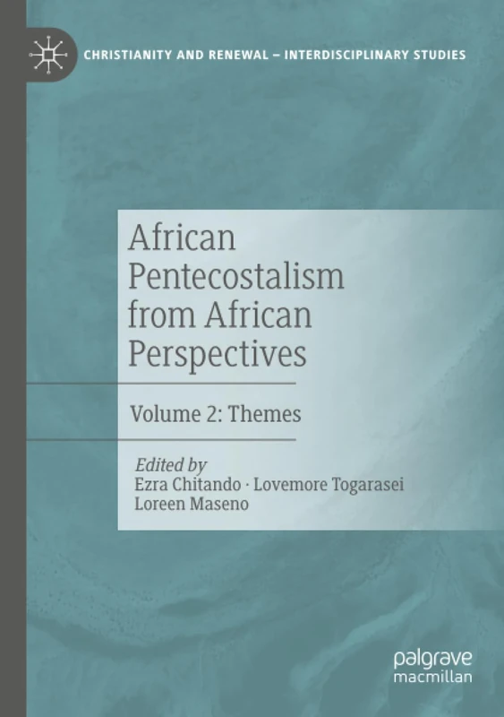 African Pentecostalism from African Perspectives: Volume 2: Themes (Christianity and Renewal - Interdisciplinary Studies)