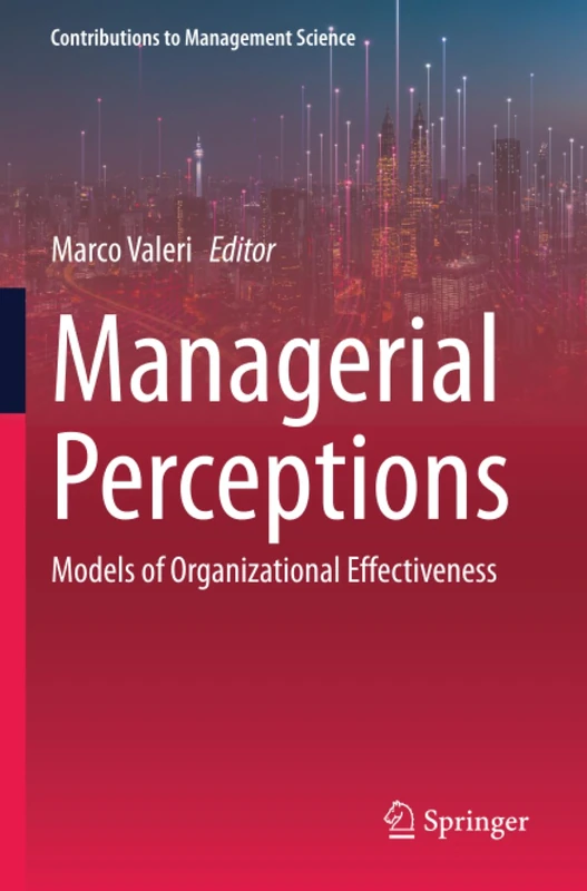 Managerial Perceptions: Models of Organizational Effectiveness (Contributions to Management Science)