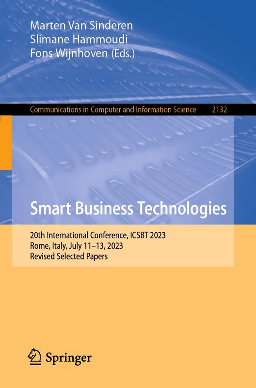 Smart Business Technologies: 20th International Conference, ICSBT 2023, Rome, Italy, July 11–13, 2023, Revised Selected Papers: 2132 (Communications in Computer and Information Science, 2132)