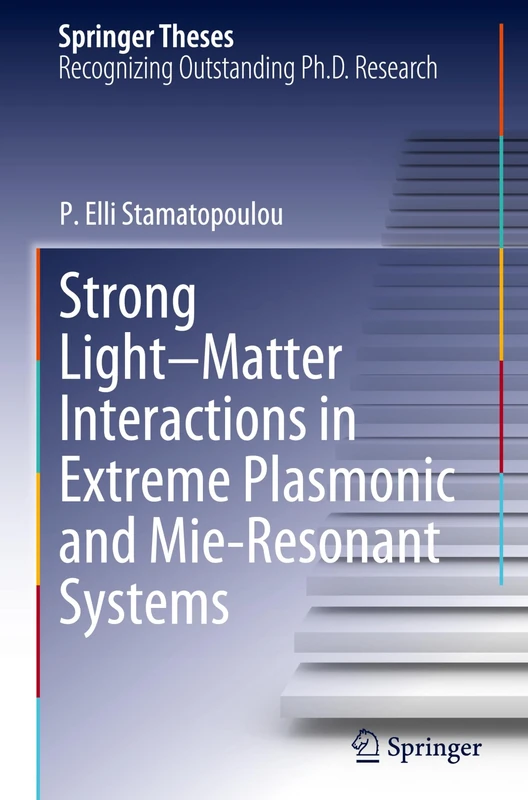 Strong Light–Matter Interactions in Extreme Plasmonic and Mie-Resonant Systems (Springer Theses)