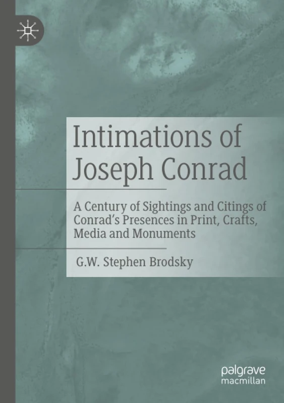 Intimations of Joseph Conrad: A Century of Sightings and Citings of Conrad’s Presences in Print, Crafts, Media and Monuments - Image 1
