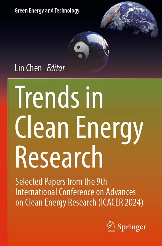 Trends in Clean Energy Research: Selected Papers from the 9th International Conference on Advances on Clean Energy Research (ICACER 2024) (Green Energy and Technology)
