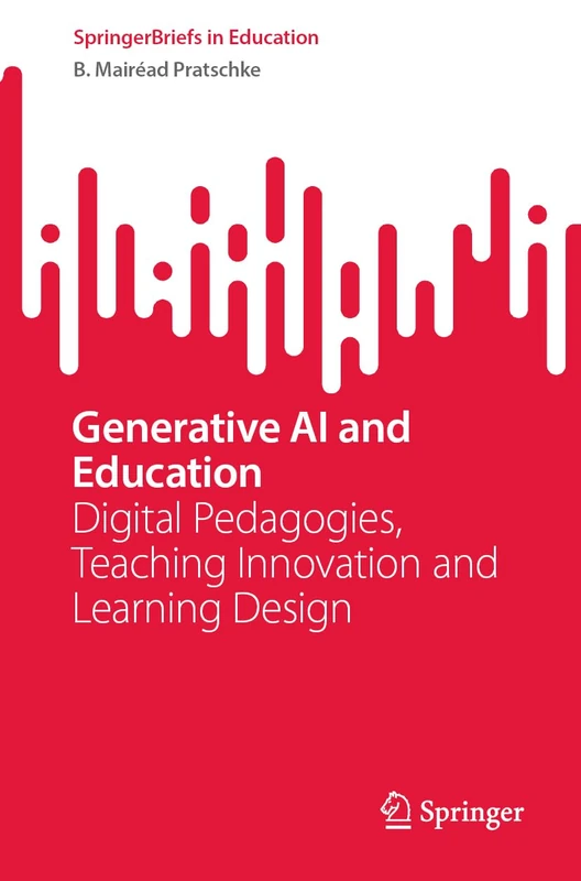 Generative AI and Education: Digital Pedagogies, Teaching Innovation and Learning Design (SpringerBriefs in Education)
