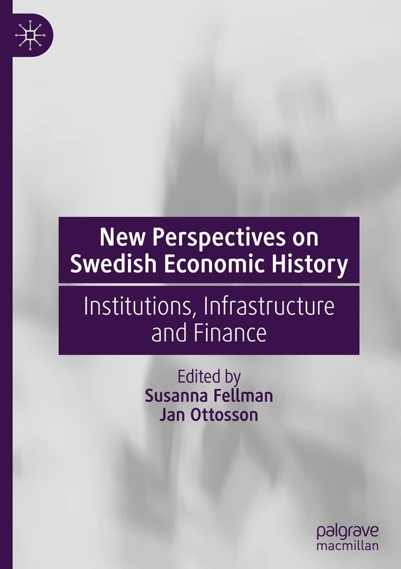 New Perspectives on Swedish Economic History: Institutions, Infrastructure and Finance