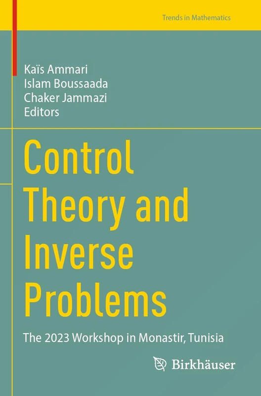 Control Theory and Inverse Problems: The 2023 Workshop in Monastir, Tunisia (Trends in Mathematics)