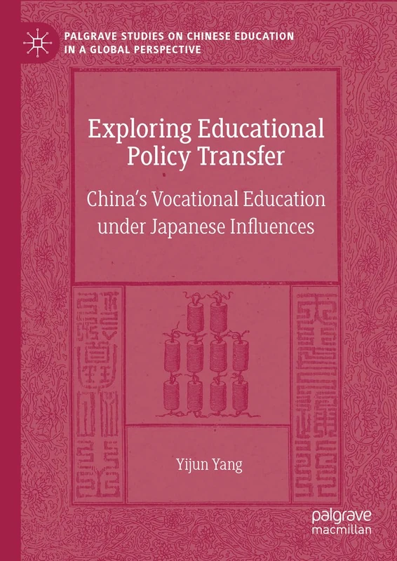 Exploring Educational Policy Transfer: China’s Vocational Education under Japanese Influences (Palgrave Studies on Chinese Education in a Global Perspective)