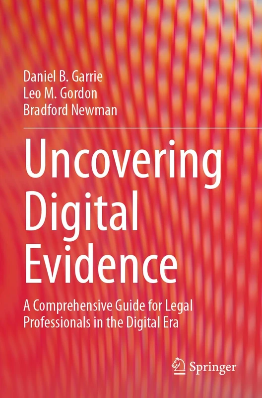 Uncovering Digital Evidence: A Comprehensive Guide for Legal Professionals in the Digital Era