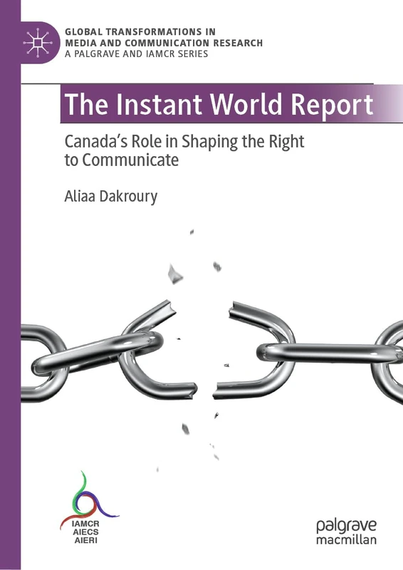 The Instant World Report: Canada's Role in Shaping the Right to Communicate (Global Transformations in Media and Communication Research - A Palgrave and IAMCR Series) - Image 1