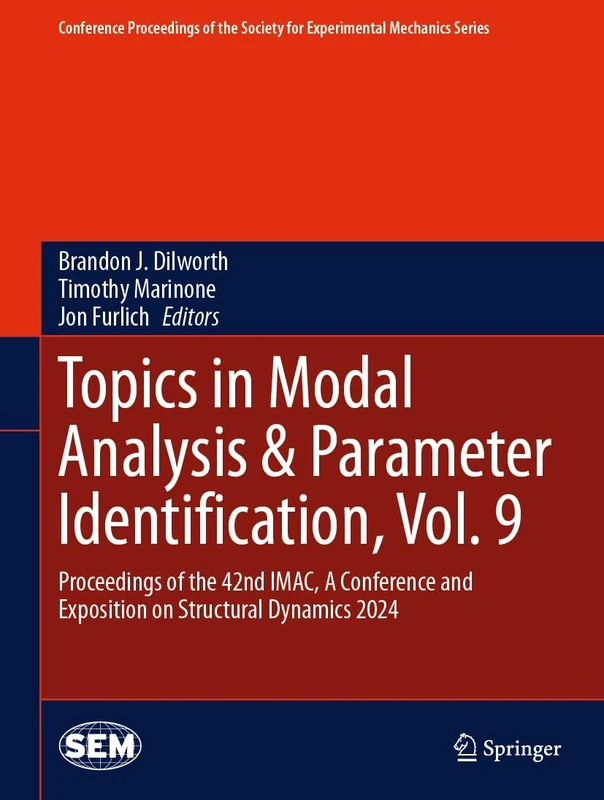 Topics in Modal Analysis & Parameter Identification, Vol. 9: Proceedings of the 42nd IMAC, A Conference and Exposition on Structural Dynamics 2024 ... Society for Experimental Mechanics Series)