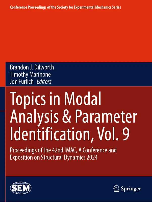 Topics in Modal Analysis & Parameter Identification, Vol. 9: Proceedings of the 42nd IMAC, A Conference and Exposition on Structural Dynamics 2024 ... Society for Experimental Mechanics Series)