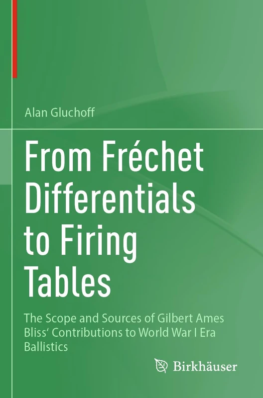 From Frechet Differentials to Firing Tables: The Scope and Sources of Gilbert Ames Bliss' Contributions to World War I Era Ballistics
