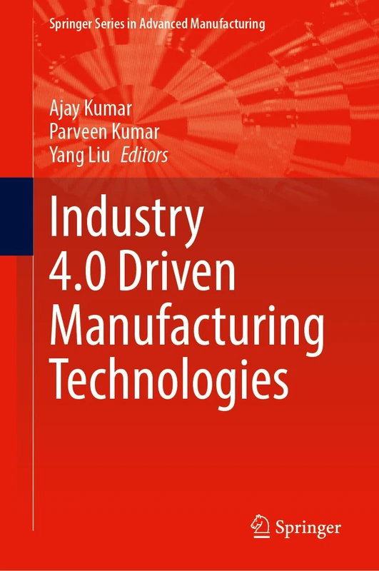 Industry 4.0 Driven Manufacturing Technologies (Springer Series in Advanced Manufacturing)