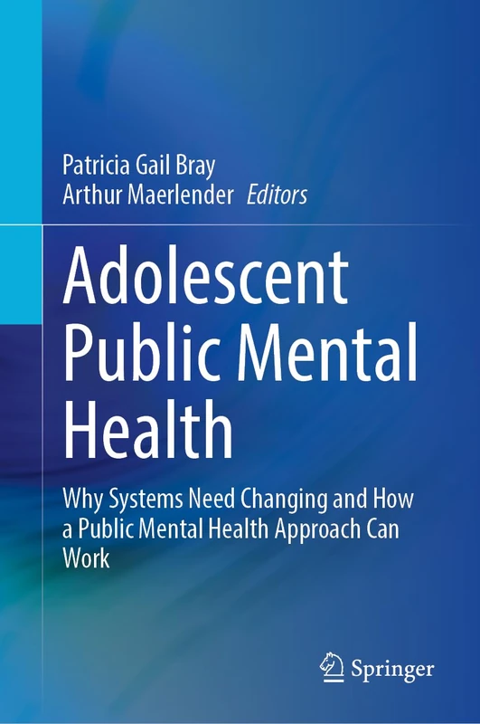 Adolescent Public Mental Health: Why Systems Need Changing and How a Public Mental Health Approach Can Work