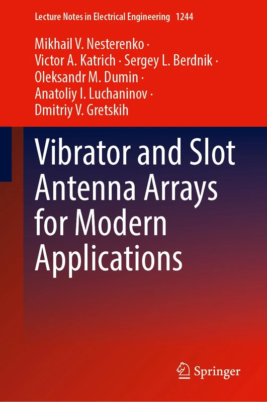 Vibrator and Slot Antenna Arrays for Modern Applications: 1244 (Lecture Notes in Electrical Engineering, 1244)