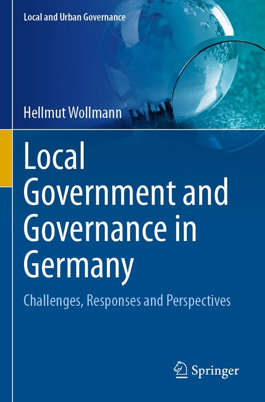 Local Government and Governance in Germany: Challenges, Responses and Perspectives (Local and Urban Governance)