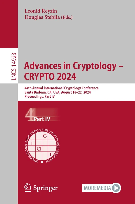 Advances in Cryptology – CRYPTO 2024: 44th Annual International Cryptology Conference, Santa Barbara, CA, USA, August 18–22, 2024, Proceedings, Part ... (Lecture Notes in Computer Science, 14923)