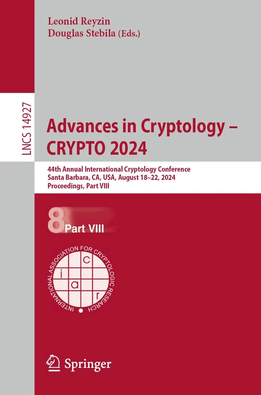 Advances in Cryptology – CRYPTO 2024: 44th Annual International Cryptology Conference, CRYPTO 2024, Santa Barbara, CA, USA, August 18–22, 2024, ... (Lecture Notes in Computer Science, 14927)