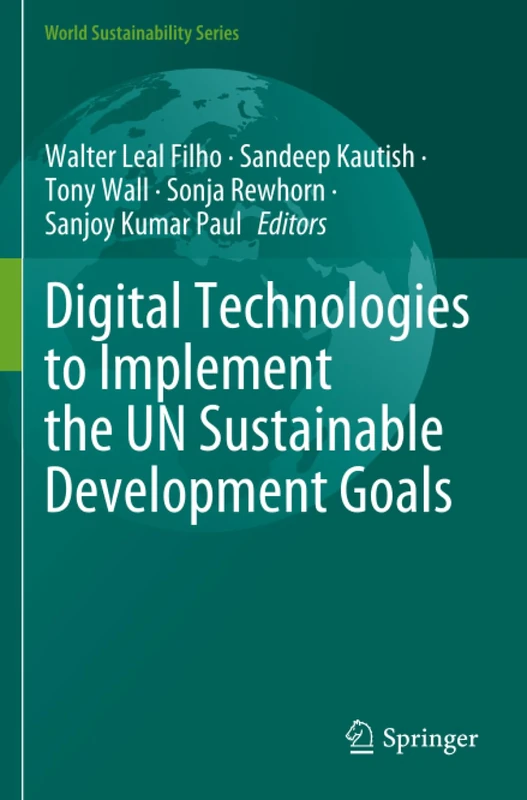 Digital Technologies to Implement the UN Sustainable Development Goals (World Sustainability Series)
