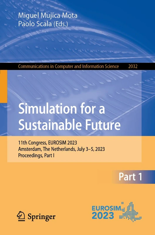 Simulation for a Sustainable Future: 11th Congress, EUROSIM 2023, Amsterdam, The Netherlands, July 3–5, 2023, Proceedings, Part I: 2032 (Communications in Computer and Information Science, 2032)