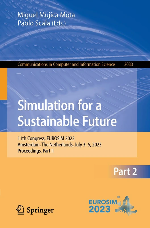 Simulation for a Sustainable Future: 11th Congress, EUROSIM 2023, Amsterdam, The Netherlands, July 3–5, 2023, Proceedings, Part II: 2033 (Communications in Computer and Information Science, 2033)