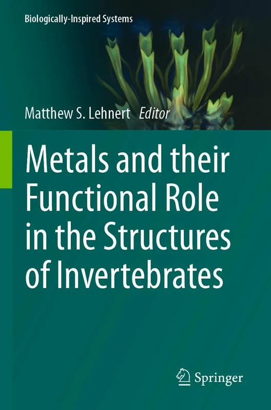 Metals and their Functional Role in the Structures of Invertebrates (Biologically-Inspired Systems, 18)